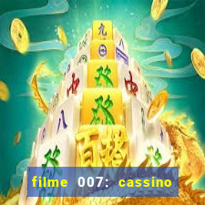 filme 007: cassino royale completo dublado